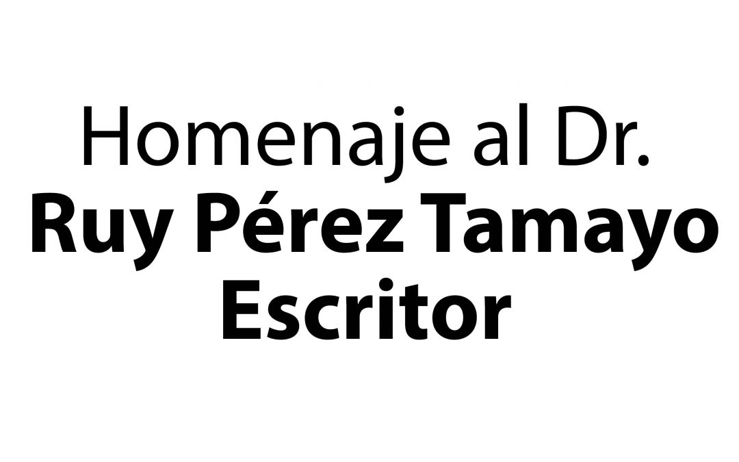 Homenaje al Dr. Ruy Pérez Tamayo